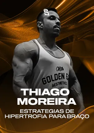 Thiago Moreira — Estratégias de Hipertrofia para Braço